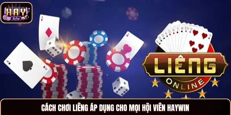 Cách chơi Liêng áp dụng cho mọi hội viên Haywin