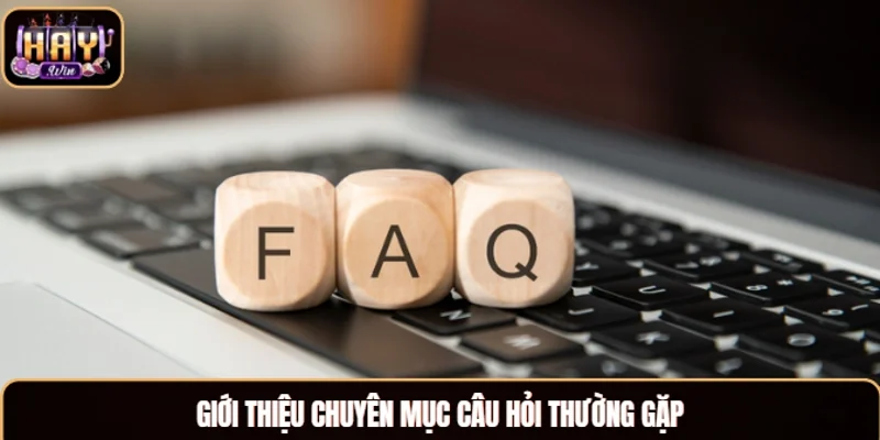 Giới thiệu chuyên mục câu hỏi thường gặp