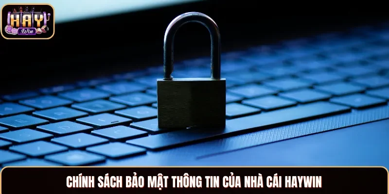 Chính sách bảo mật thông tin của nhà cái Haywin