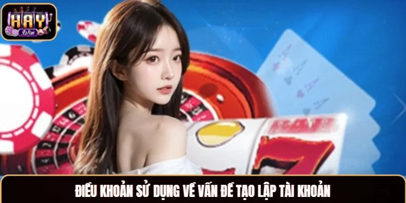 Điều khoản sử dụng về vấn đề tạo lập tài khoản