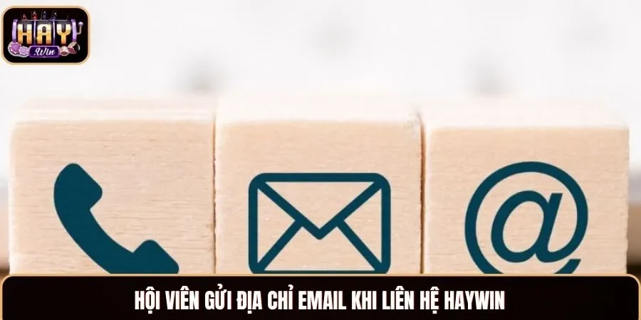 Hội viên gửi địa chỉ email khi liên hệ Haywin