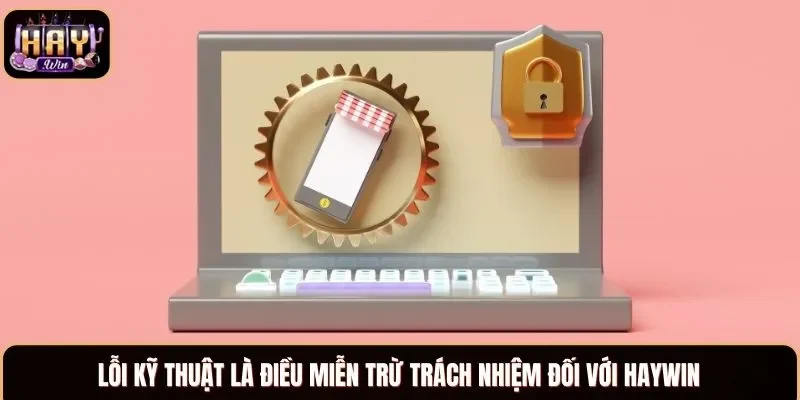 Lỗi kỹ thuật là điều miễn trừ trách nhiệm đối với Haywin