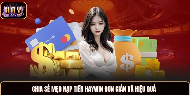 Mẹo giúp hội viên nạp tiền Haywin luôn thành công