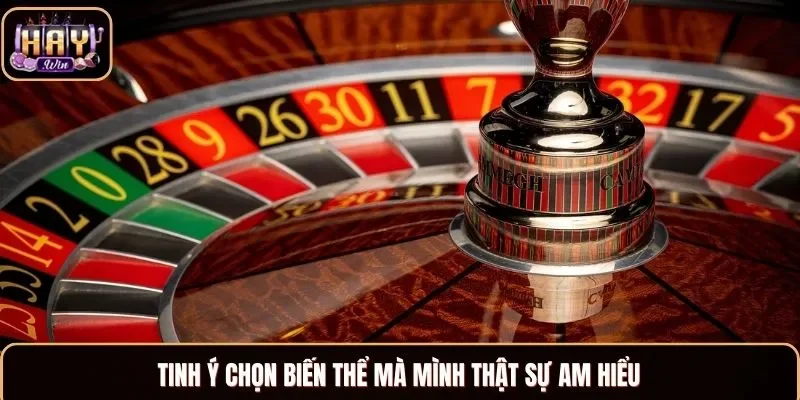 Tinh ý chọn biến thể mà mình thật sự am hiểu
