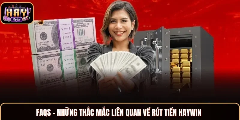 Một số câu hỏi thắc mắc về rút tiền Haywin