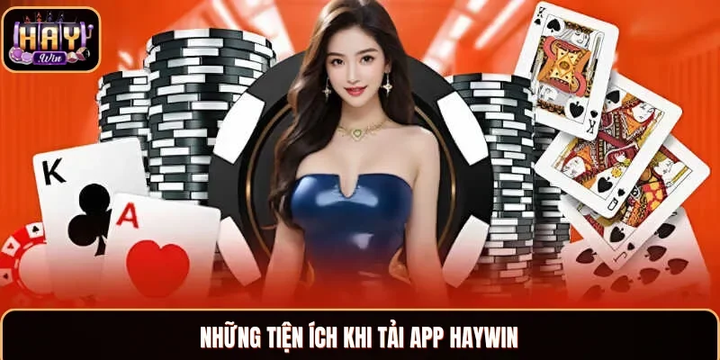 Các lợi ích khi tiến hành trải app Haywin