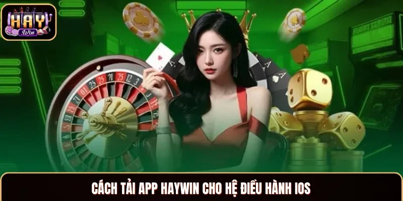 Các thao tác tải app Haywin đơn giản cho tân thủ